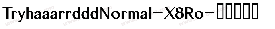 TryhaaarrdddNormal-X8Ro字体转换
