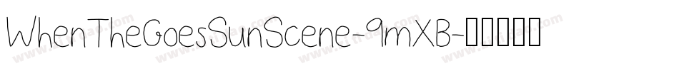 WhenTheGoesSunScene-9mXB字体转换 WhenTheGoesSunScene-9mXB字体转换