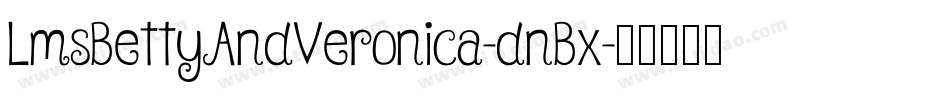 LmsBettyAndVeronica-dnBx字体转换