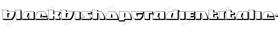 BlackBishopGradientItalic-JY7x字体转换 BlackBishopGradientItalic-JY7x字体转换