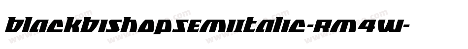 BlackBishopSemiItalic-Rm4W字体转换 BlackBishopSemiItalic-Rm4W字体转换