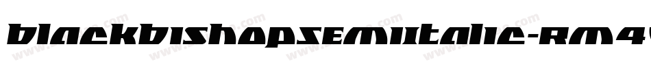 BlackBishopSemiItalic-Rm4W字体转换 BlackBishopSemiItalic-Rm4W字体转换