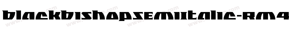 BlackBishopSemiItalic-Rm4W字体转换 BlackBishopSemiItalic-Rm4W字体转换