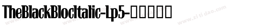 TheBlackBlocItalic-Lp5字体转换