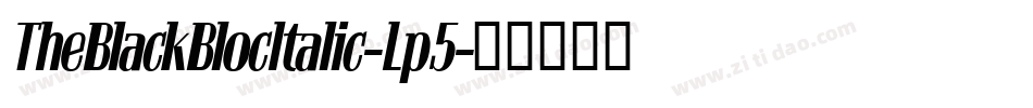 TheBlackBlocItalic-Lp5字体转换