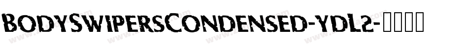BodySwipersCondensed-ydL2字体转换 BodySwipersCondensed-ydL2字体转换