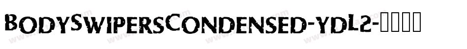 BodySwipersCondensed-ydL2字体转换 BodySwipersCondensed-ydL2字体转换