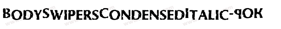 BodySwipersCondensedItalic-9OKZ字体转换 BodySwipersCondensedItalic-9OKZ字体转换