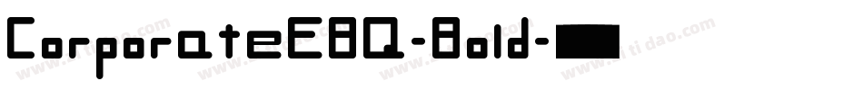 CorporateEBQ-Bold字体转换 CorporateEBQ-Bold字体转换