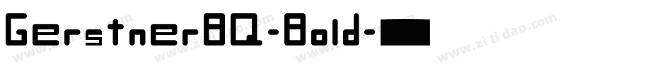 GerstnerBQ-Bold字体转换 GerstnerBQ-Bold字体转换