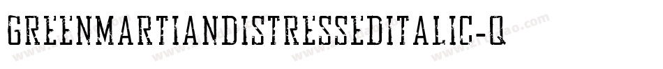 GreenMartianDistressedItalic-qDYd字体转换 GreenMartianDistressedItalic-qDYd字体转换