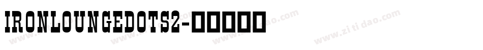 IRONLOUNGEDOTS2字体转换