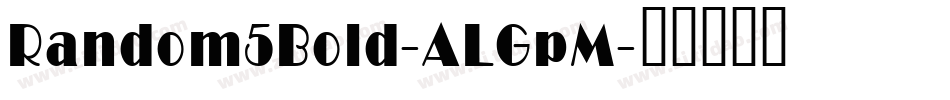 Random5Bold-ALGpM字体转换