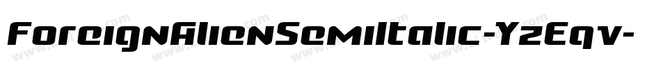 ForeignAlienSemiItalic-YzEqv字体转换 ForeignAlienSemiItalic-YzEqv字体转换