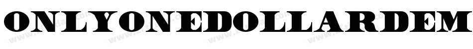 OnlyOneDollarDemoBold-VMLw字体转换 OnlyOneDollarDemoBold-VMLw字体转换