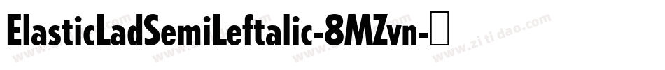 ElasticLadSemiLeftalic-8MZvn字体转换