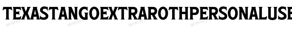 TexasTangoExtraRothPersonalUseCondensedRegular-lG7d字体转换