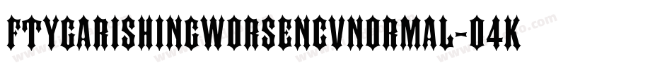 FtyGarishingWorseNcvNormal-04Kv字体转换 FtyGarishingWorseNcvNormal-04Kv字体转换