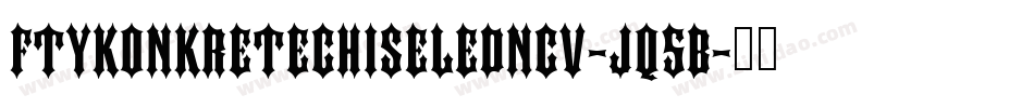FtyKonkreteChiseledNcv-Jq5B字体转换