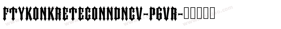 FtyKonkreteConndNcv-P6vr字体转换