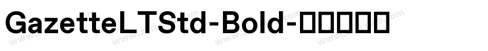 GazetteLTStd-Bold字体转换