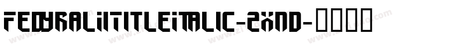 FedyralIiTitleItalic-2xnd字体转换