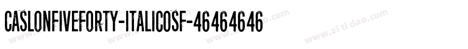 CaslonFiveForty-ItalicOsF字体转换