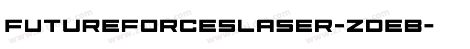 FutureForcesLaser-ZDeB字体转换 FutureForcesLaser-ZDeB字体转换