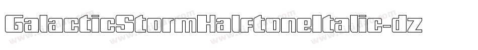 GalacticStormHalftoneItalic-dzY6字体转换