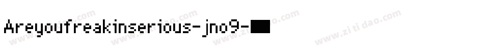 Areyoufreakinserious-jno9字体转换