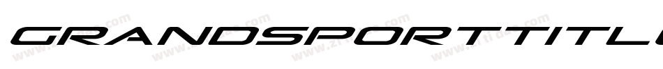 GrandSportTitleItalic-B86n字体转换 GrandSportTitleItalic-B86n字体转换