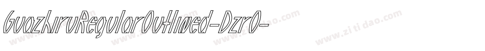 GuazhiruRegularOutlined-Dzr0字体转换 GuazhiruRegularOutlined-Dzr0字体转换