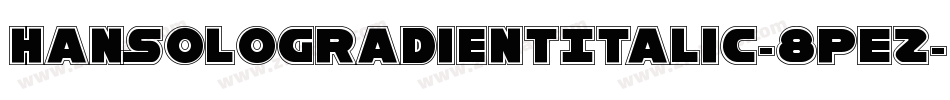 HanSoloGradientItalic-8pEZ字体转换