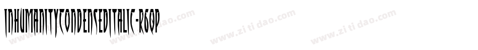 InhumanityCondensedItalic-r6qp字体转换 InhumanityCondensedItalic-r6qp字体转换