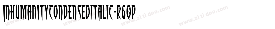 InhumanityCondensedItalic-r6qp字体转换 InhumanityCondensedItalic-r6qp字体转换