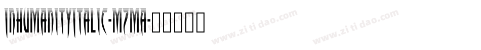 InhumanityItalic-mzma字体转换 InhumanityItalic-mzma字体转换