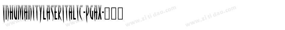 InhumanityLaserItalic-PgAx字体转换 InhumanityLaserItalic-PgAx字体转换