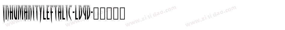 InhumanityLeftalic-Ld9D字体转换 InhumanityLeftalic-Ld9D字体转换