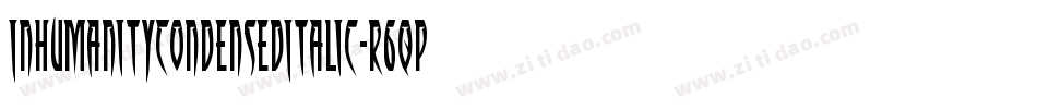 InhumanityCondensedItalic-r6qp字体转换 InhumanityCondensedItalic-r6qp字体转换