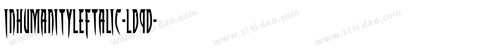 InhumanityLeftalic-Ld9D字体转换 InhumanityLeftalic-Ld9D字体转换