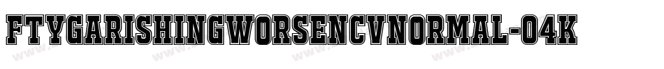 FtyGarishingWorseNcvNormal-04Kv字体转换 FtyGarishingWorseNcvNormal-04Kv字体转换