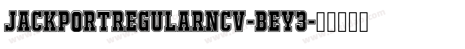 JackportRegularNcv-BeY3字体转换 JackportRegularNcv-BeY3字体转换