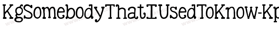 KgSomebodyThatIUsedToKnow-KpPD字体转换