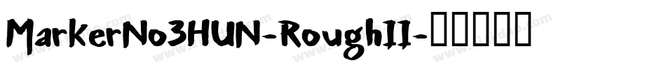 MarkerNo3HUN-RoughII字体转换
