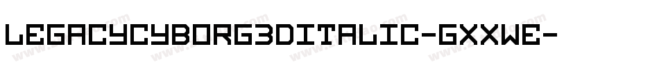 LegacyCyborg3DItalic-gxxWE字体转换