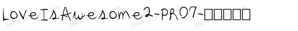 LoveIsAwesome2-PR07字体转换 LoveIsAwesome2-PR07字体转换