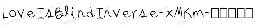 LoveIsBlindInverse-xMKm字体转换 LoveIsBlindInverse-xMKm字体转换