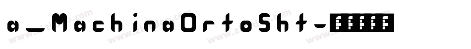 a_MachinaOrtoSht字体转换