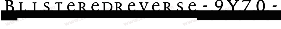 Blisteredreverse-9Y70字体转换