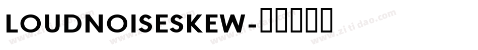 LOUDNOISESKEW字体转换